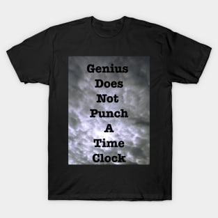 Genius Does Not Punch A Time Clock T-Shirt